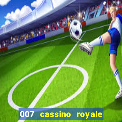 007 cassino royale filme completo dublado